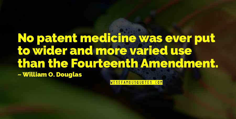 Varied Quotes By William O. Douglas: No patent medicine was ever put to wider