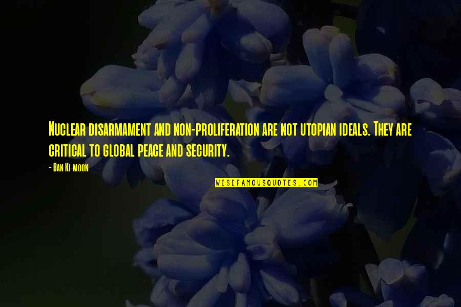 Varien Lilith Quotes By Ban Ki-moon: Nuclear disarmament and non-proliferation are not utopian ideals. Varien Lilith Quotes By Ban Ki-moon: Nuclear disarmament and non-proliferation are not utopian ideals.