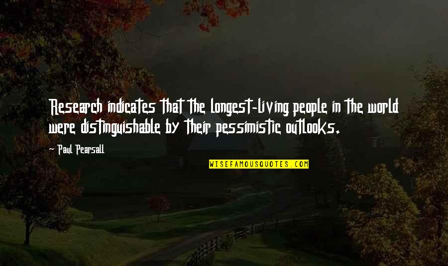 Varien Lilith Quotes By Paul Pearsall: Research indicates that the longest-living people in the Varien Lilith Quotes By Paul Pearsall: Research indicates that the longest-living people in the