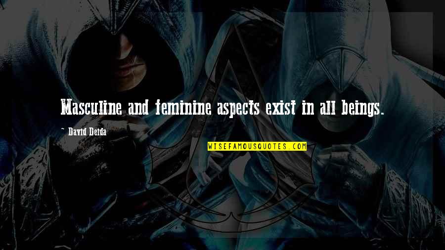 Varienvases Quotes By David Deida: Masculine and feminine aspects exist in all beings. Varienvases Quotes By David Deida: Masculine and feminine aspects exist in all beings.