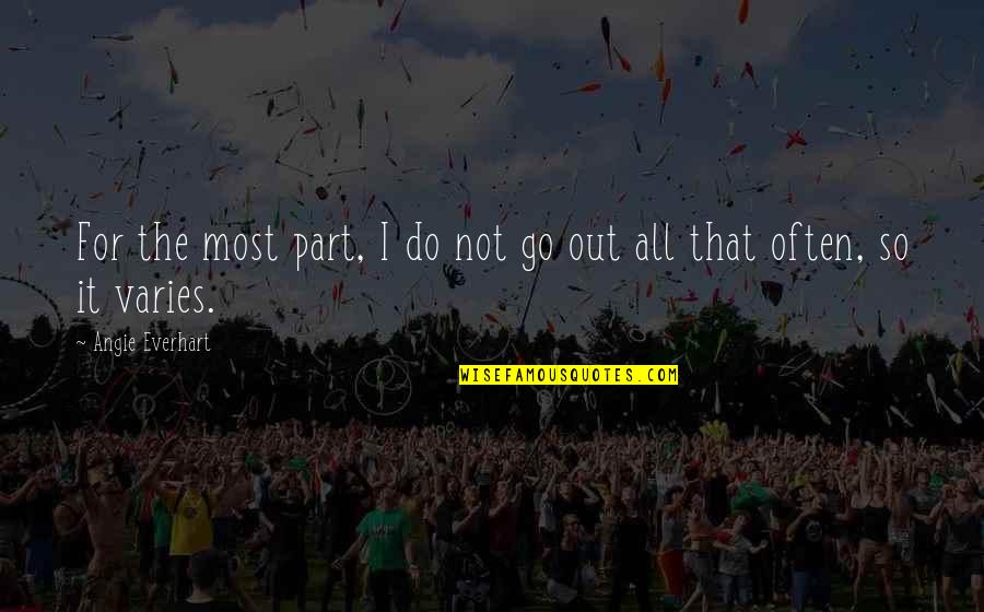 Varies Quotes By Angie Everhart: For the most part, I do not go Varies Quotes By Angie Everhart: For the most part, I do not go