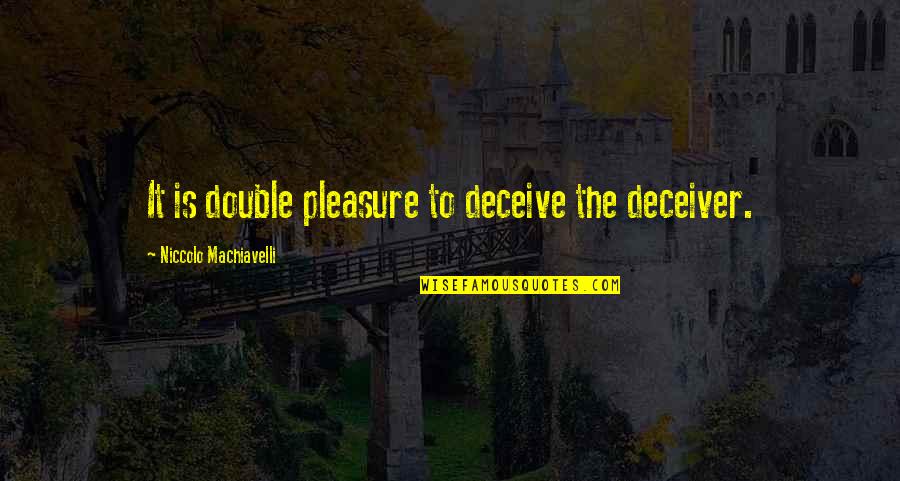 Variet Tenlinguistik Quotes By Niccolo Machiavelli: It is double pleasure to deceive the deceiver. Variet Tenlinguistik Quotes By Niccolo Machiavelli: It is double pleasure to deceive the deceiver.