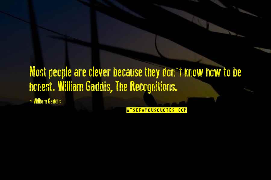Varietal Of Wine Quotes By William Gaddis: Most people are clever because they don't know