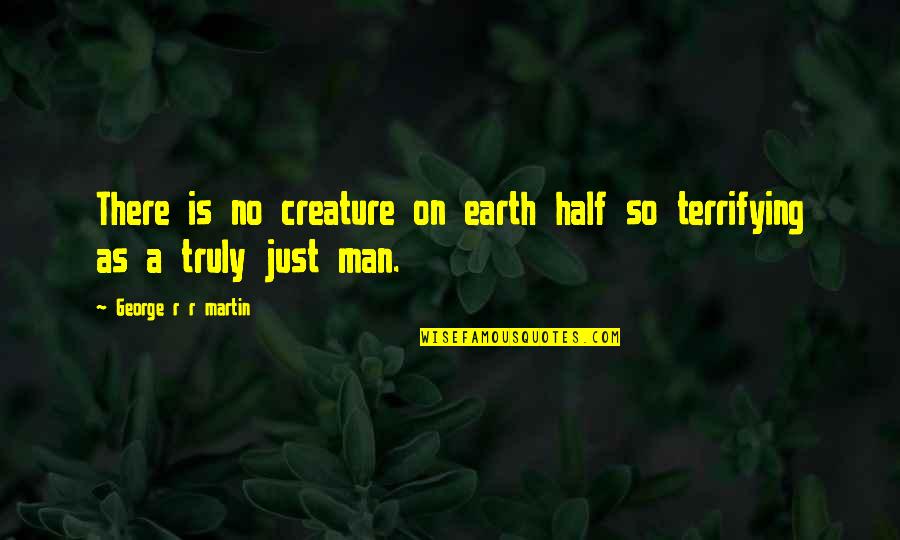 Varietals Vero Quotes By George R R Martin: There is no creature on earth half so Varietals Vero Quotes By George R R Martin: There is no creature on earth half so