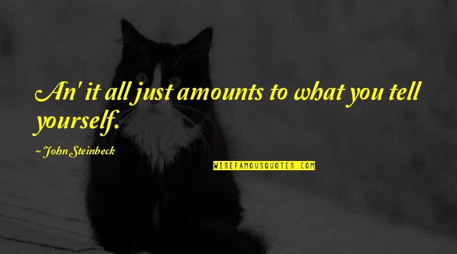 Varietals Vero Quotes By John Steinbeck: An' it all just amounts to what you Varietals Vero Quotes By John Steinbeck: An' it all just amounts to what you