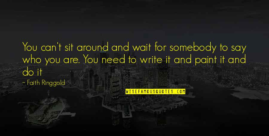 Varietate Sinonim Quotes By Faith Ringgold: You can't sit around and wait for somebody Varietate Sinonim Quotes By Faith Ringgold: You can't sit around and wait for somebody