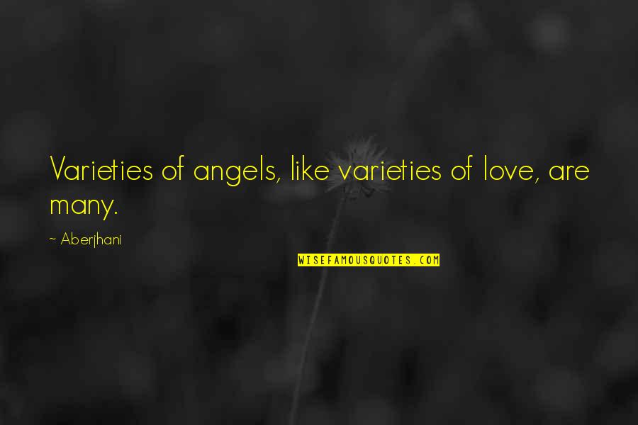 Varieties Quotes By Aberjhani: Varieties of angels, like varieties of love, are