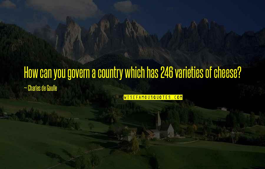 Varieties Quotes By Charles De Gaulle: How can you govern a country which has