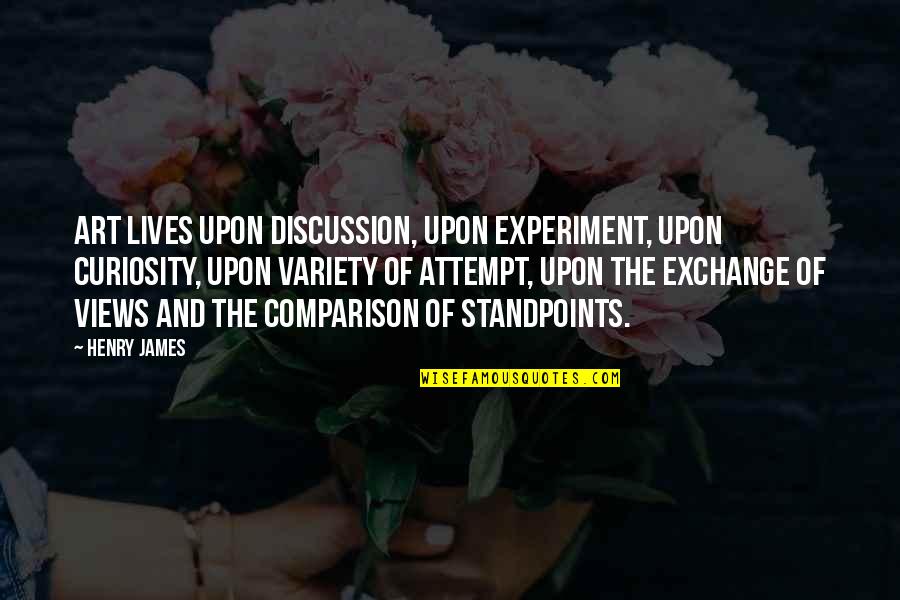 Variety In Art Quotes By Henry James: Art lives upon discussion, upon experiment, upon curiosity,