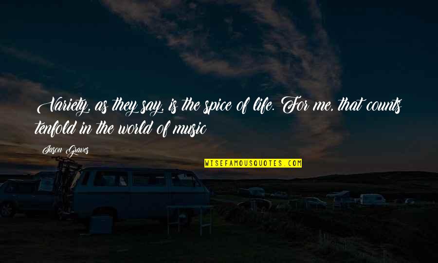 Variety Is The Spice Of Life Quotes By Jason Graves: Variety, as they say, is the spice of Variety Is The Spice Of Life Quotes By Jason Graves: Variety, as they say, is the spice of