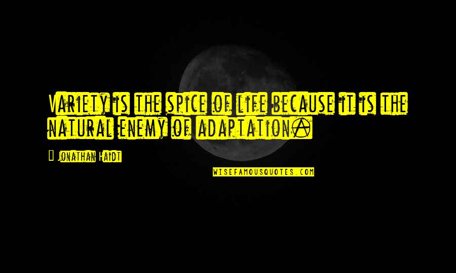 Variety Is The Spice Of Life Quotes By Jonathan Haidt: Variety is the spice of life because it