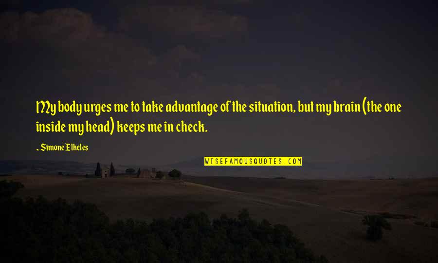 Variety Is The Spice Of Life Quotes By Simone Elkeles: My body urges me to take advantage of Variety Is The Spice Of Life Quotes By Simone Elkeles: My body urges me to take advantage of