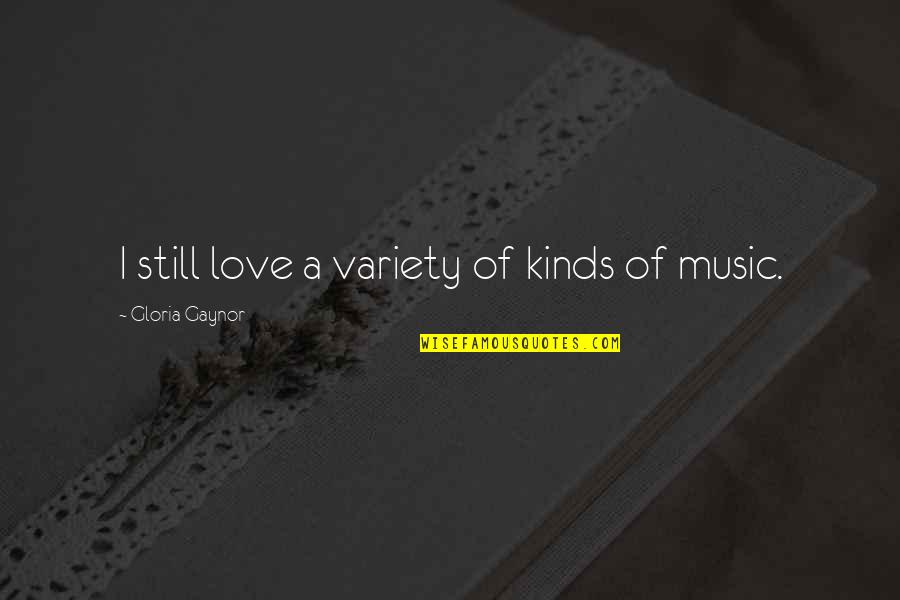 Variety Of Music Quotes By Gloria Gaynor: I still love a variety of kinds of