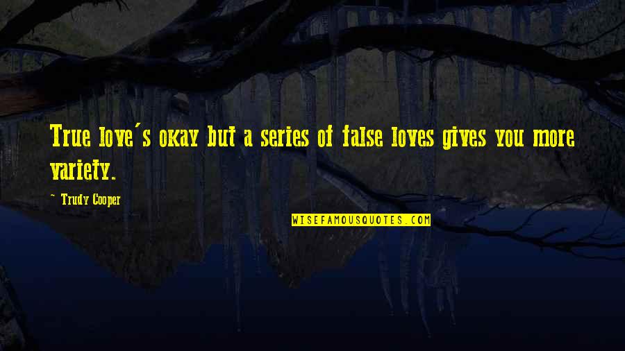 Variety Of Quotes By Trudy Cooper: True love's okay but a series of false