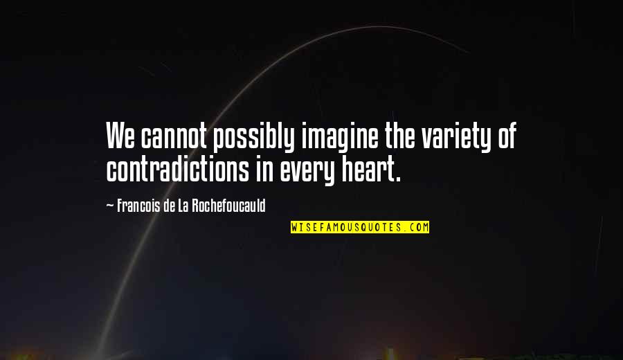 Variety Quotes By Francois De La Rochefoucauld: We cannot possibly imagine the variety of contradictions