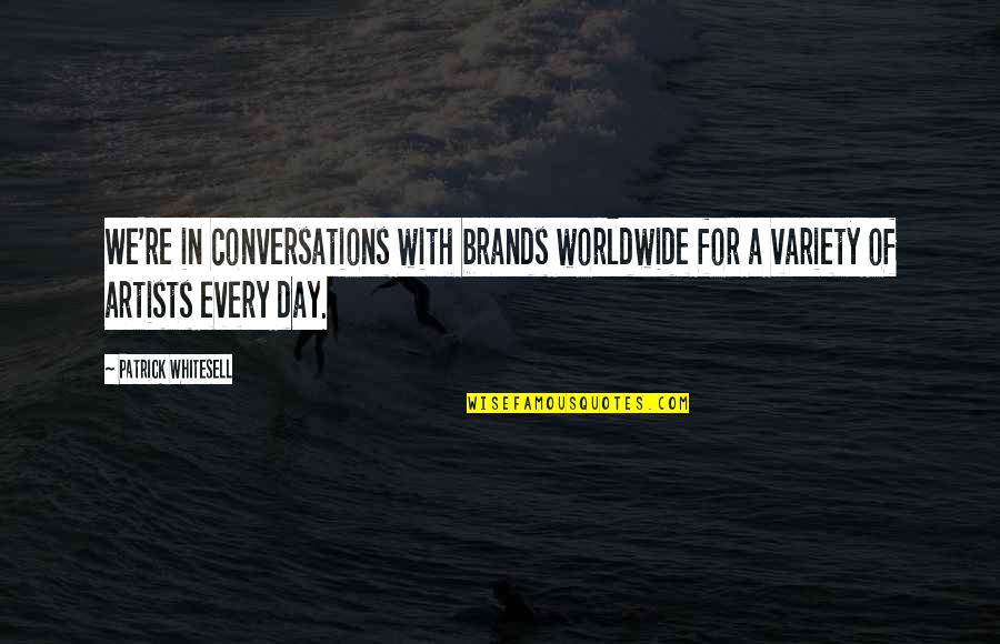 Variety Quotes By Patrick Whitesell: We're in conversations with brands worldwide for a
