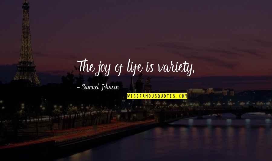 Variety Quotes By Samuel Johnson: The joy of life is variety.