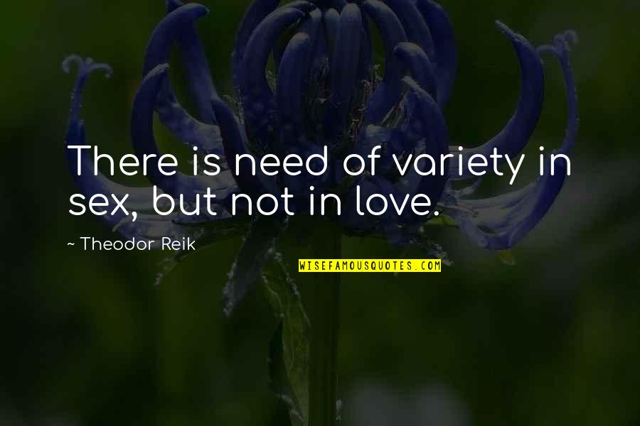 Variety Quotes By Theodor Reik: There is need of variety in sex, but