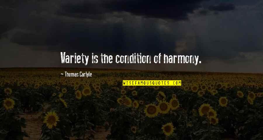 Variety Quotes By Thomas Carlyle: Variety is the condition of harmony.