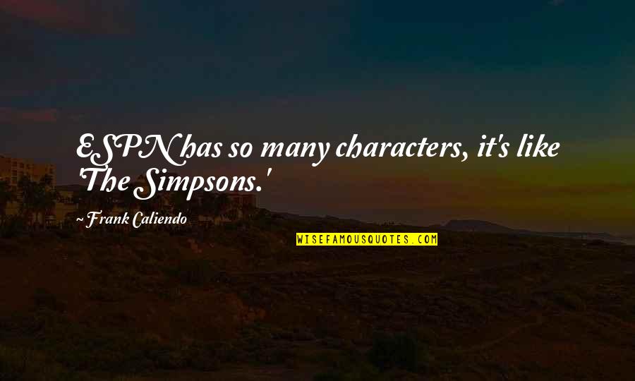 Varietylessness Quotes By Frank Caliendo: ESPN has so many characters, it's like 'The