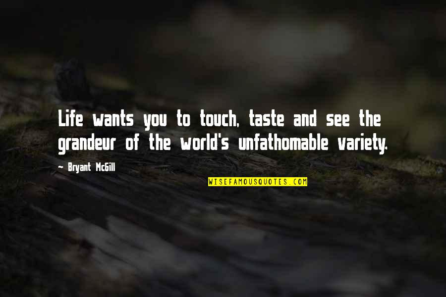 Variety's Quotes By Bryant McGill: Life wants you to touch, taste and see Variety's Quotes By Bryant McGill: Life wants you to touch, taste and see