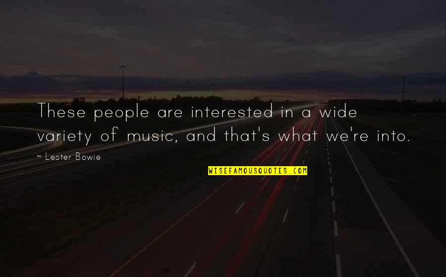 Variety's Quotes By Lester Bowie: These people are interested in a wide variety