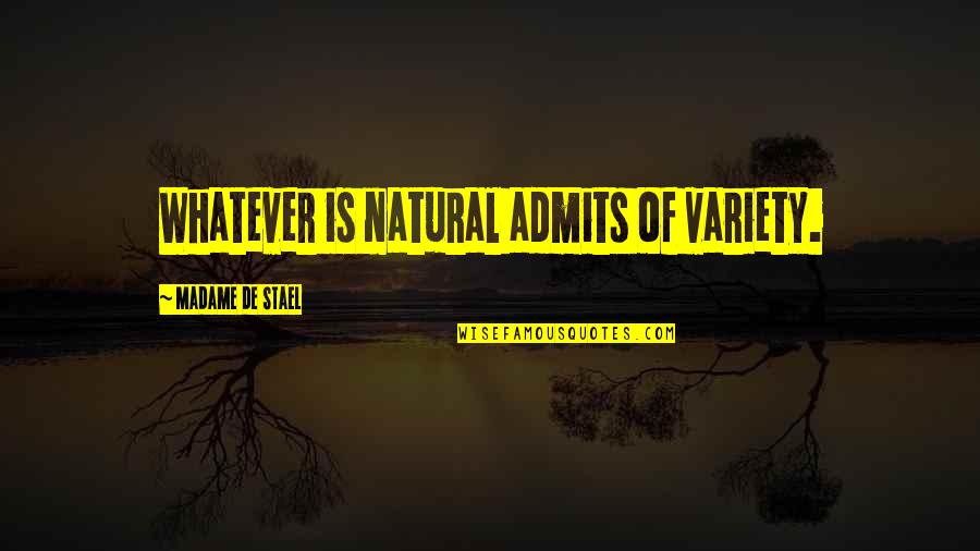 Variety's Quotes By Madame De Stael: Whatever is natural admits of variety. Variety's Quotes By Madame De Stael: Whatever is natural admits of variety.