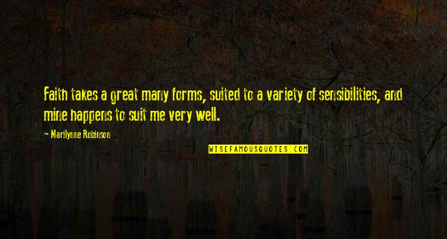 Variety's Quotes By Marilynne Robinson: Faith takes a great many forms, suited to Variety's Quotes By Marilynne Robinson: Faith takes a great many forms, suited to