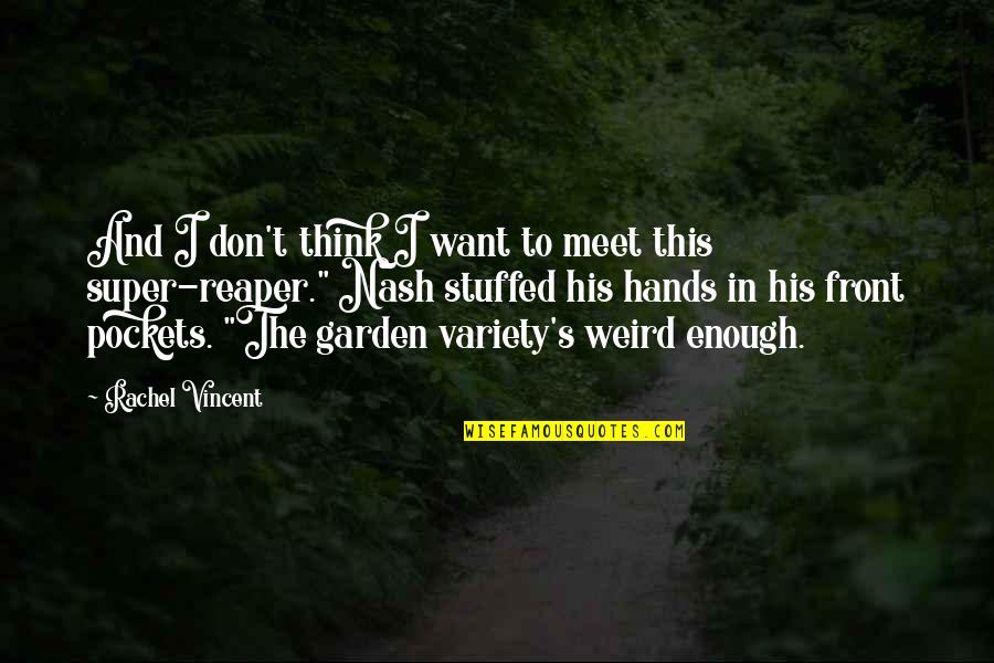 Variety's Quotes By Rachel Vincent: And I don't think I want to meet Variety's Quotes By Rachel Vincent: And I don't think I want to meet