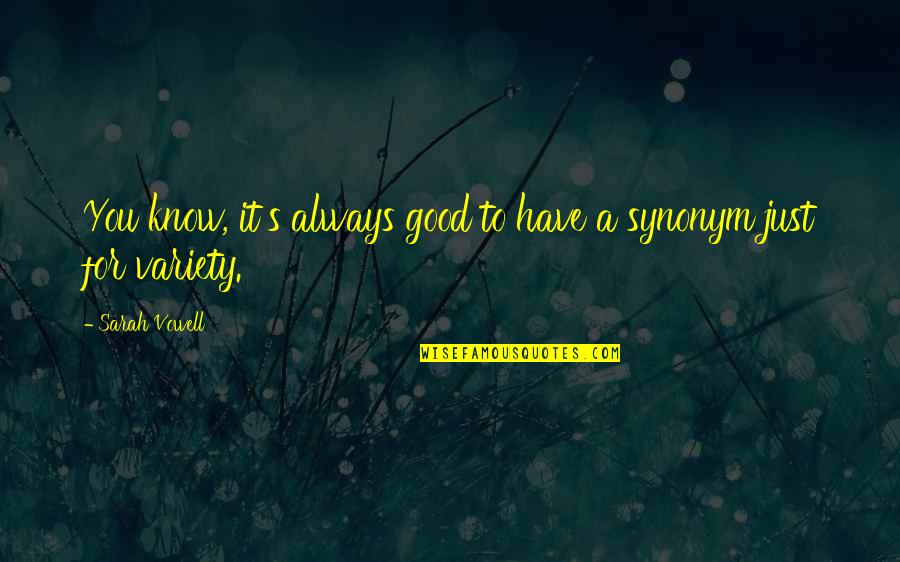 Variety's Quotes By Sarah Vowell: You know, it's always good to have a