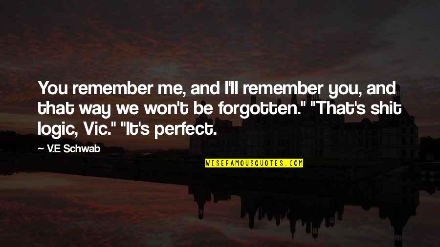 Varieze Quotes By V.E Schwab: You remember me, and I'll remember you, and