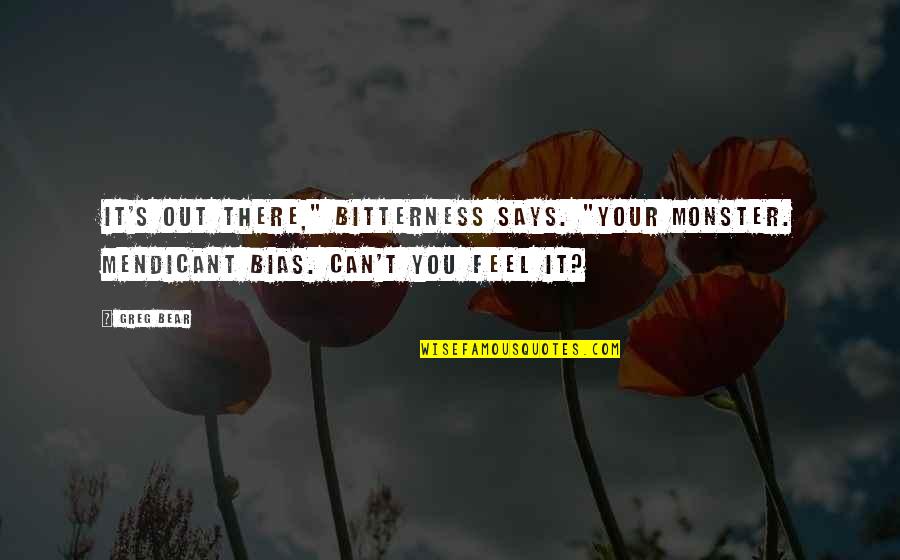 Varig Airlines Quotes By Greg Bear: It's out there," Bitterness says. "Your monster. Mendicant