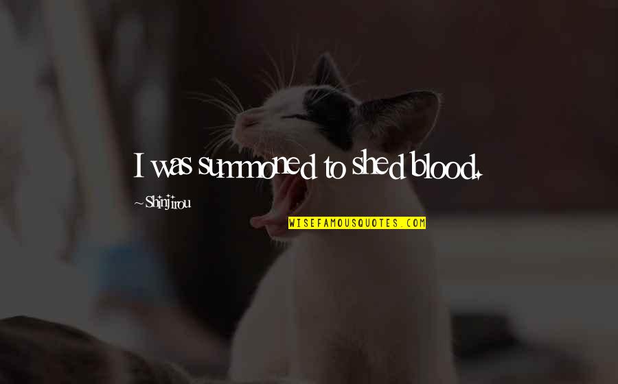 Varig Airlines Quotes By Shinjirou: I was summoned to shed blood. Varig Airlines Quotes By Shinjirou: I was summoned to shed blood.