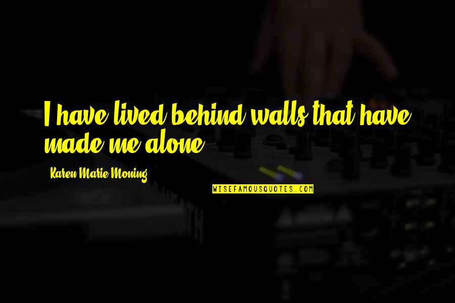 Varinha Quotes By Karen Marie Moning: I have lived behind walls that have made