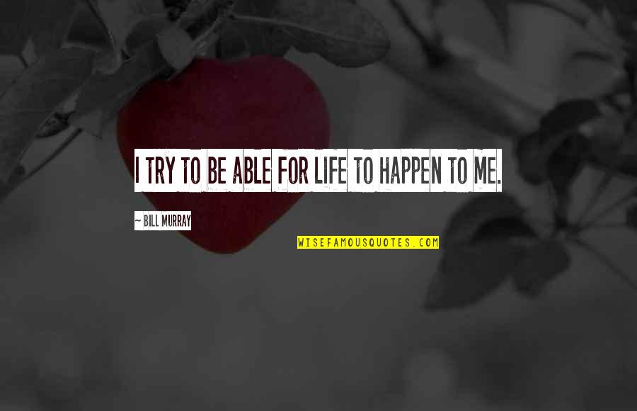 Varinia Quotes By Bill Murray: I try to be able for life to