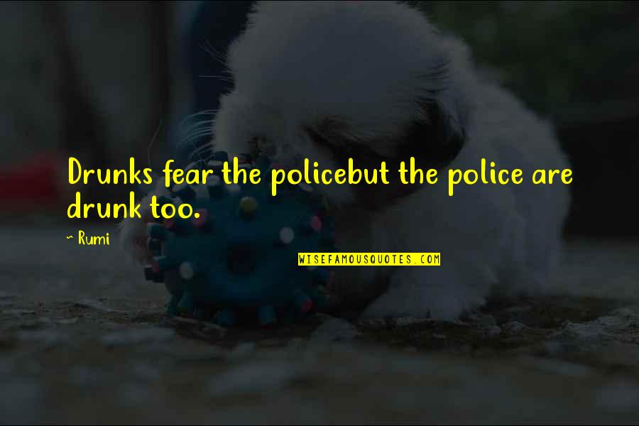 Varinia Spartacus Quotes By Rumi: Drunks fear the policebut the police are drunk