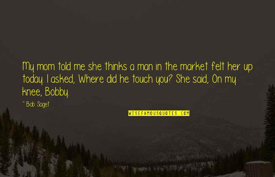 Varinil Quotes By Bob Saget: My mom told me she thinks a man Varinil Quotes By Bob Saget: My mom told me she thinks a man