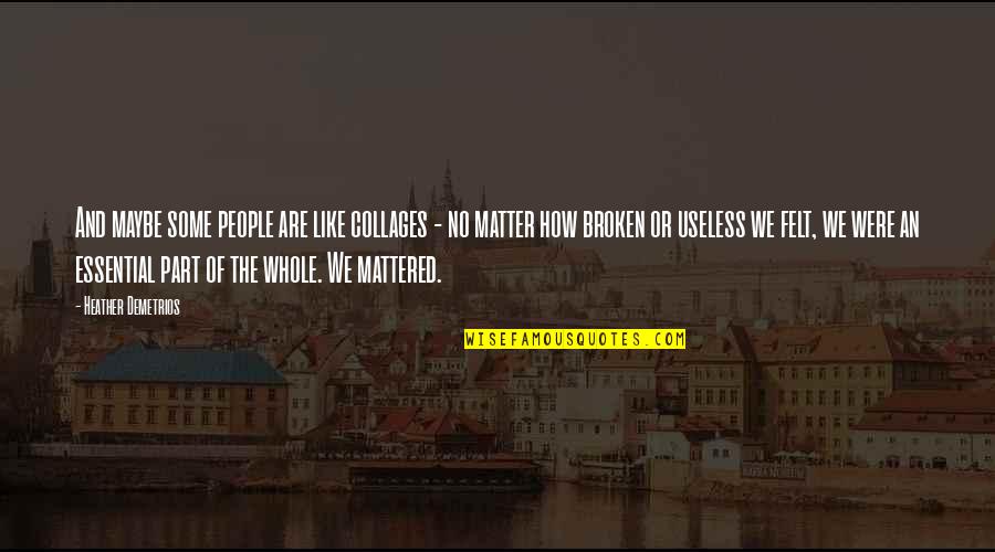 Varinil Quotes By Heather Demetrios: And maybe some people are like collages - Varinil Quotes By Heather Demetrios: And maybe some people are like collages -