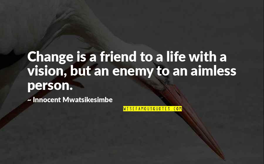 Varinil Quotes By Innocent Mwatsikesimbe: Change is a friend to a life with
