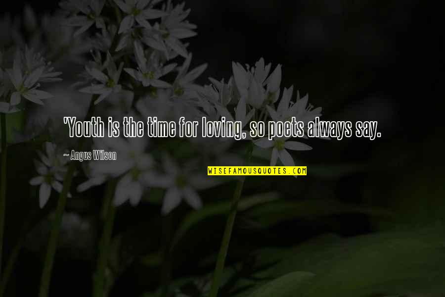 Varios Desportos Quotes By Angus Wilson: 'Youth is the time for loving, so poets Varios Desportos Quotes By Angus Wilson: 'Youth is the time for loving, so poets