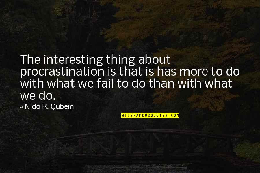 Various Funny Quotes By Nido R. Qubein: The interesting thing about procrastination is that is