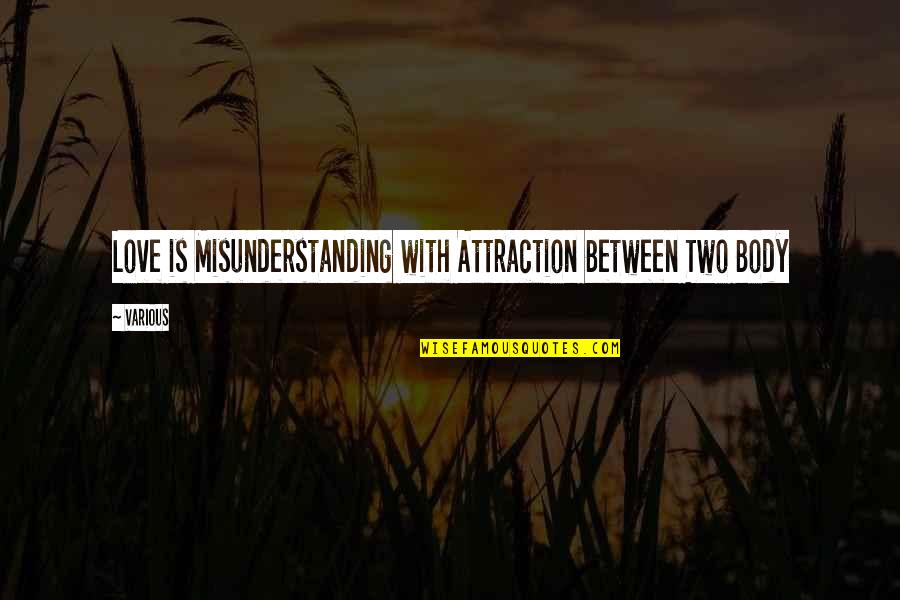 Various Love Quotes By Various: Love is Misunderstanding with Attraction Between Two Body