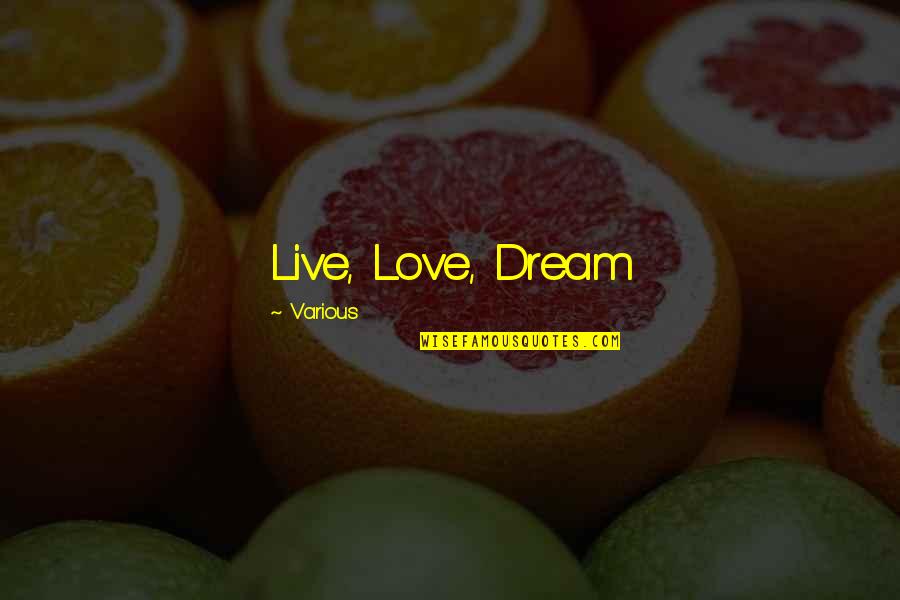 Various Love Quotes By Various: Live, Love, Dream