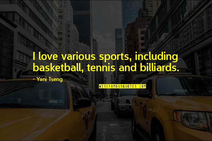 Various Love Quotes By Yani Tseng: I love various sports, including basketball, tennis and