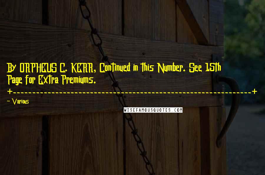 Various quotes: By ORPHEUS C. KERR, Continued in this Number. See 15th Page for Extra Premiums. +--------------------------------------------------------------+