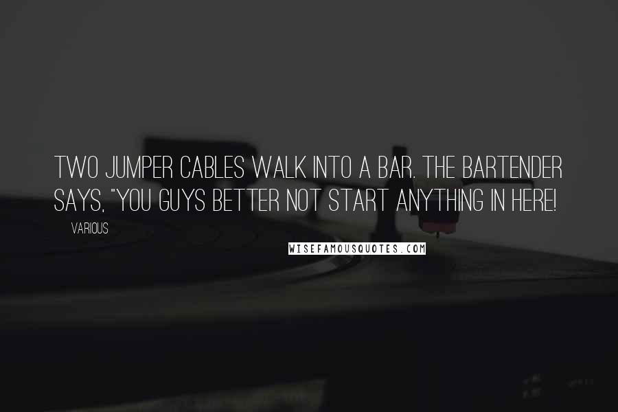 Various quotes: Two jumper cables walk into a bar. The bartender says, "You guys better not start anything in here!