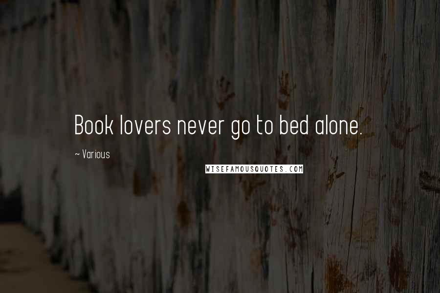 Various quotes: Book lovers never go to bed alone.