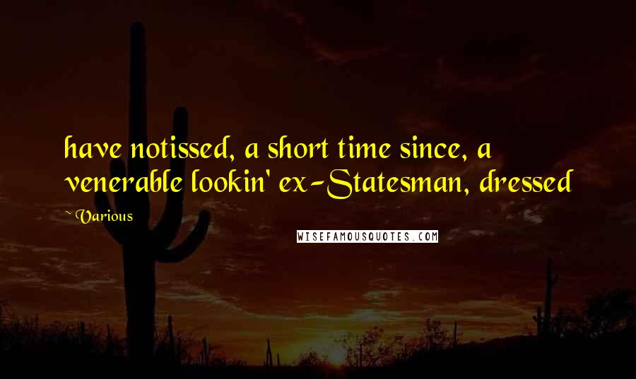 Various quotes: have notissed, a short time since, a venerable lookin' ex-Statesman, dressed