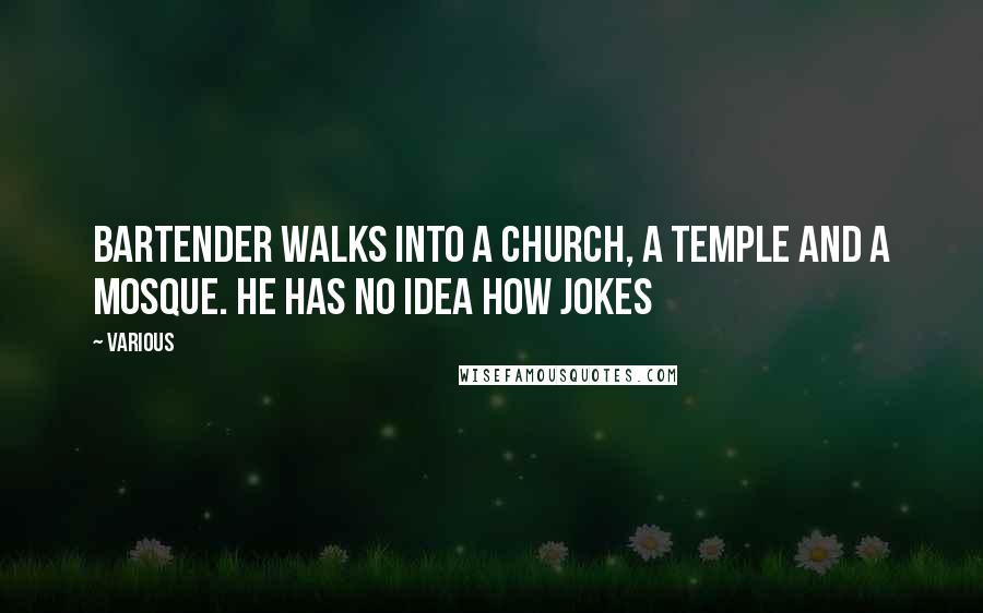 Various quotes: bartender walks into a church, a temple and a mosque. He has no idea how jokes