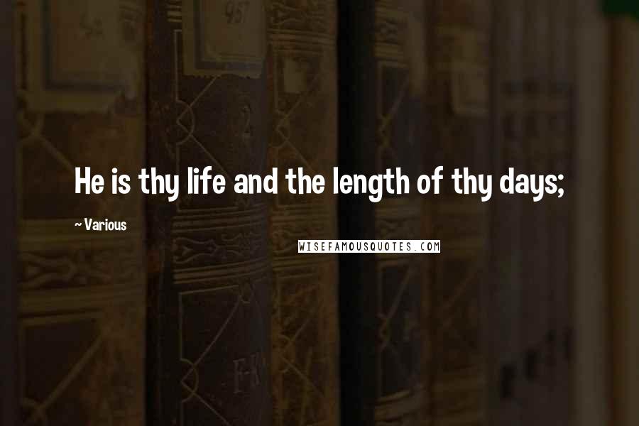 Various quotes: He is thy life and the length of thy days;